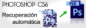 Recuperación automática con Photoshop CS6